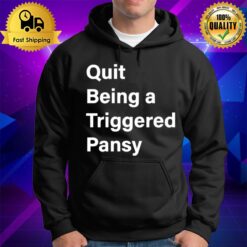 Quit Being A Triggered Pansy Hoodie