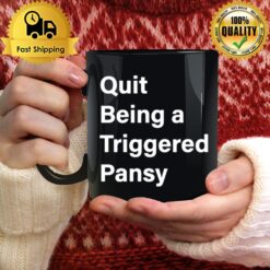 Quit Being A Triggered Pansy Mug