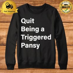 Quit Being A Triggered Pansy Sweatshirt