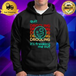 Quit Drooling It'S Freaking Me Ou Hoodie