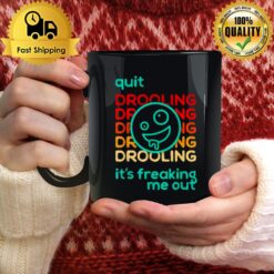 Quit Drooling It'S Freaking Me Ou Mug