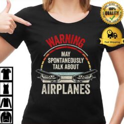Quote I May Talk About Airplanes Funny Pilot & Aviation Airplane T-Shirt