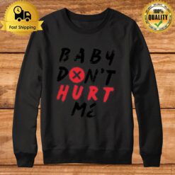 Quote Of Mike O'Hearn Baby Don'T Hurt Me Sweatshirt