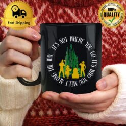 Quote Who You Meet In The Wizard Of Oz Mug