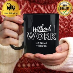 Quote Without Work Nothing Thrives Mug