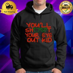 Quote You'Ll Shoot Your Eye Out Kid A Christmas Story Hoodie