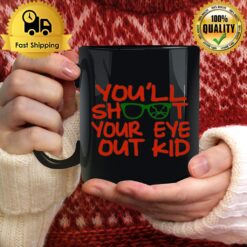 Quote You'Ll Shoot Your Eye Out Kid A Christmas Story Mug