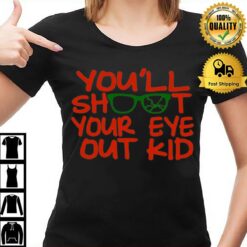 Quote You'Ll Shoot Your Eye Out Kid A Christmas Story T-Shirt