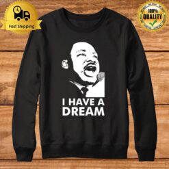 Quotes By Martin Luther King Jr Dream Sweatshirt