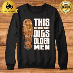 Rabia O'Chaudry This Archaeologist Digs Older Men Sweatshirt