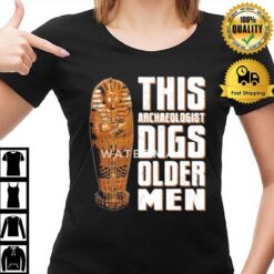 Rabia O'Chaudry This Archaeologist Digs Older Men T-Shirt