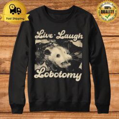 Raccoon Live Laugh Lobotomy Sweatshirt