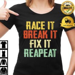 Race It Break It Fix It Repeat Funny Race Construction Worker T-Shirt