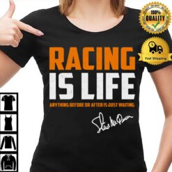 Racing Is Life Anything Before Or After Signature Steve Mcqueen T-Shirt