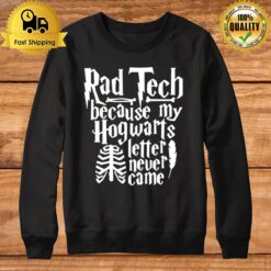 Rad Tech Because My Hogwarts Letter Never Came Sweatshirt