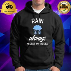 Rain Always Misses My House Hoodie