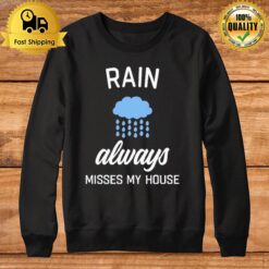 Rain Always Misses My House Sweatshirt