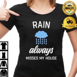 Rain Always Misses My House T-Shirt