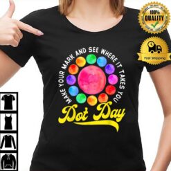 Rainbow Dot Day Make Your Mark See Where It Takes You Dot T-Shirt