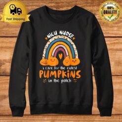 Rainbow Nicu Nurse Cutest Pumpkins In The Patch Halloween Rn Sweatshirt