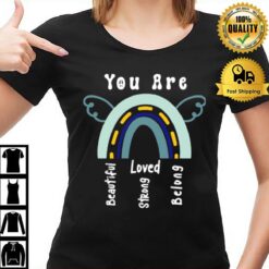 Rainbow You Are Beautiful You Are Strong You Are Loved You Belong Quote T-Shirt