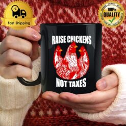 Raise Chickens Not Taxes Ranch Homestead Farming Libertarian Mug