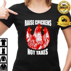 Raise Chickens Not Taxes Ranch Homestead Farming Libertarian T-Shirt