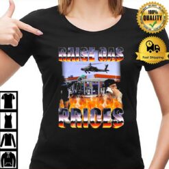 Raise Gas Prices 2022 T-Shirt