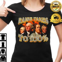 Raise Taxes To 100 Percen T-Shirt