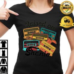 Raised On Shania Country Music 90'S T-Shirt