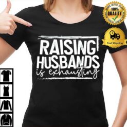 Raising Husband Is Exhausting 2022 T-Shirt