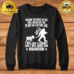 Raising The Price Of Gas Will Never Get Me To Buy An Electric Car I Will Buy A Donkey Sweatshirt