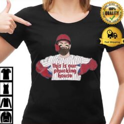 This Is Our Phucking House Bryce Harper T-Shirt