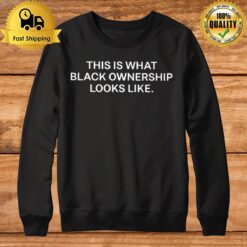 This Is What Black Ownership Looks Like Sweatshirt