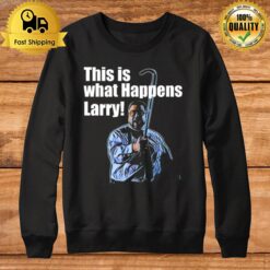 This Is What Happens Larry Meme The Big Lebowski Sweatshirt