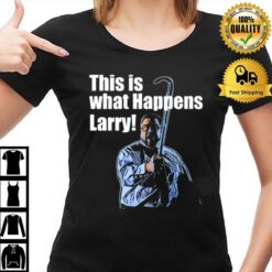 This Is What Happens Larry Meme The Big Lebowski T-Shirt
