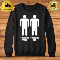 This Is You This Is Me Big Dick Sweatshirt