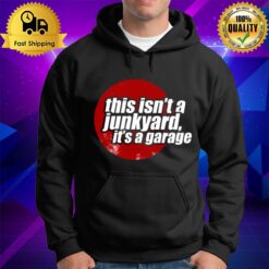 This Isn'T A Junkyard It'S A Garage 2 Hoodie