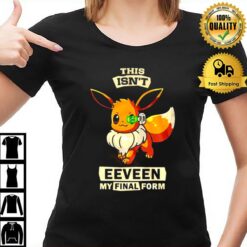 This Isn'T Eeveen My Final Form Unisex T T-Shirt