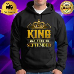 This King Was Born In September Birthday Gift For Him Hoodie