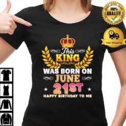 This King Was Born On June 21 21St Happy Birthday To Me T T-Shirt