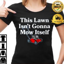 This Lawn Isn'T Gonna Mow Itself T-Shirt