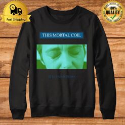 This Mortal Coil Fanart Design Sweatshirt