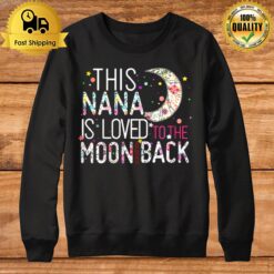 This Nana Is Loved To The Moon And Back Sweatshirt