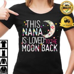 This Nana Is Loved To The Moon And Back T-Shirt