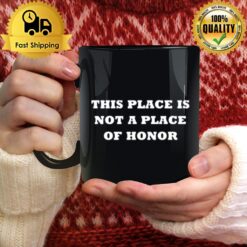 This Place Is Not A Place Of Honor Mug