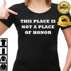 This Place Is Not A Place Of Honor T-Shirt