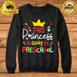 This Princess Is Going To Preschool Back To School T Sweatshirt