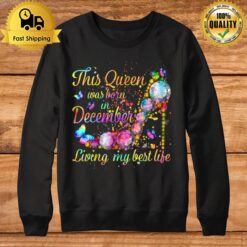 This Queen Was Born In December Living My Best Life T Sweatshirt