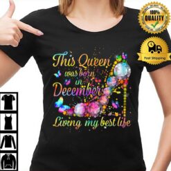 This Queen Was Born In December Living My Best Life T T-Shirt